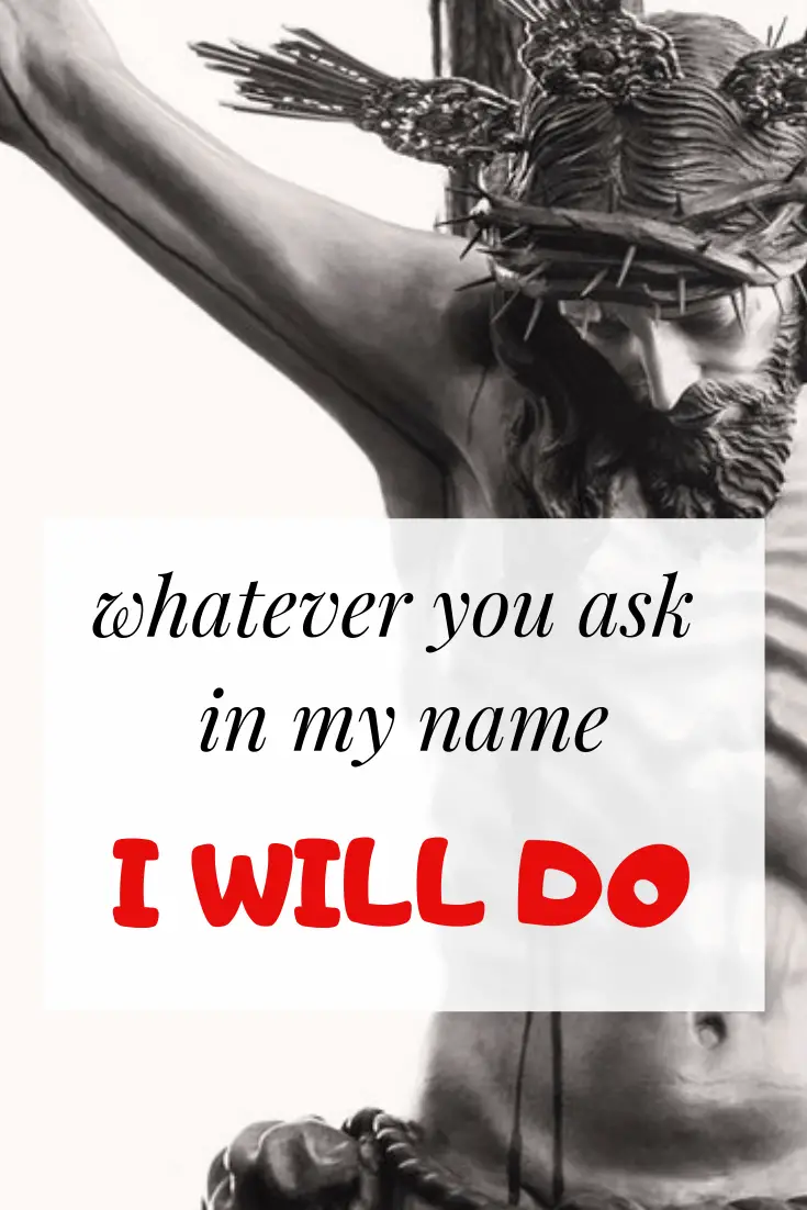 Whatever you ask in my name I will do it What did Jesus mean
