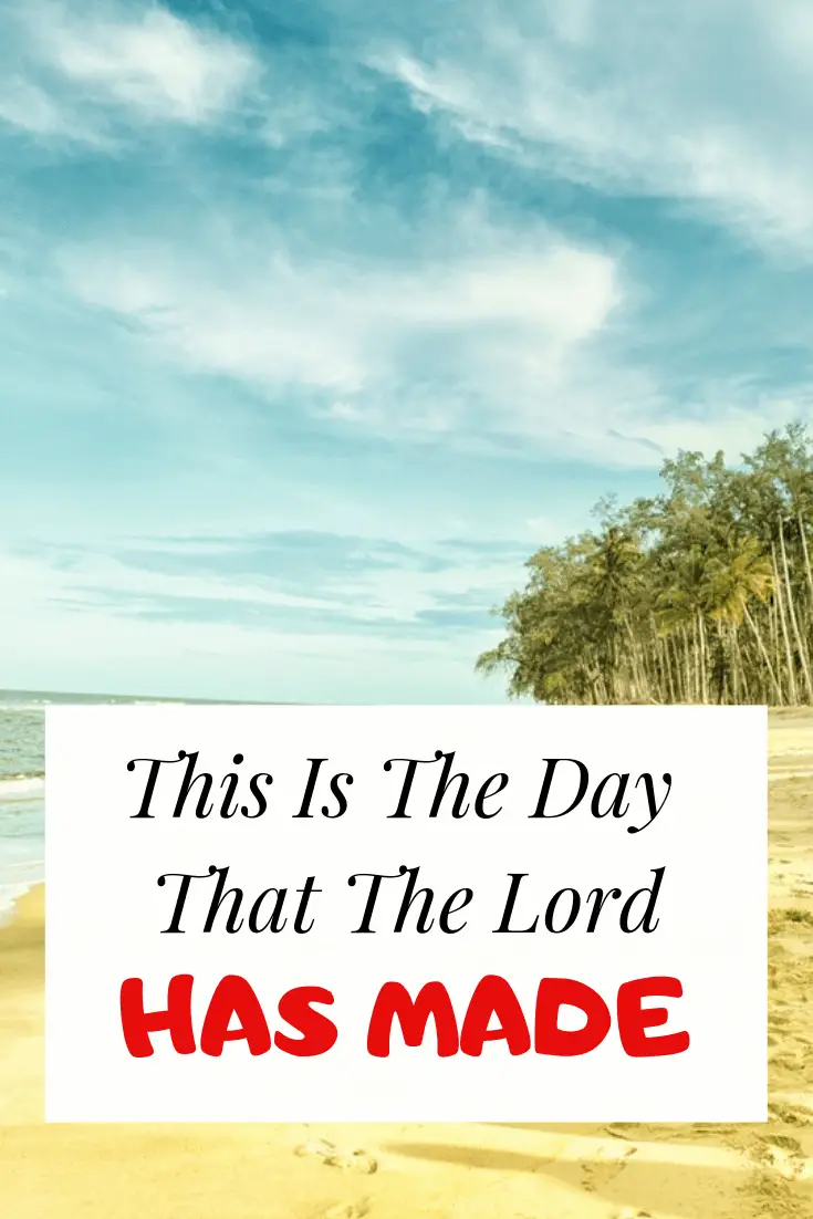 “This Is The Day That The Lord Has Made” (Psalm 118:24) Meaning